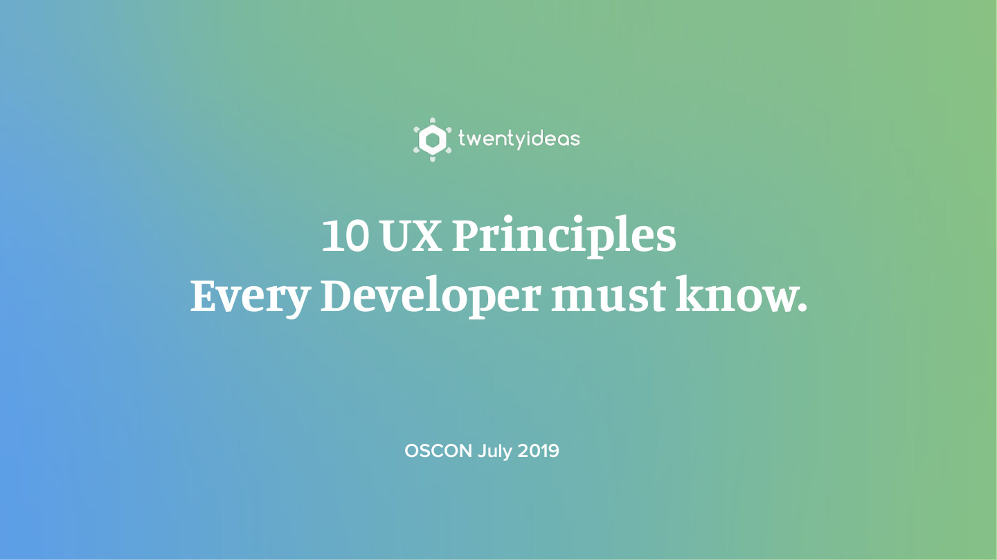 Original Twenty Ideas title slide for 10 UX Principles Every Developer Must Know, OSCON July 2019